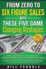 From Zero to Six Figure Sales with These Five Game Changing Strategies