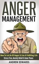 Anger Management: How to Let Go of Anger & Live a Fulfilling Life - Stress Free, Anxiety Relief & Inner Peace