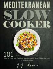 Mediterranean Slow Cooker: 101 Best of Easy and Delicious Mediterranean Slow Cooker Recipes to a Healthy Life