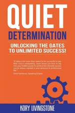 Quiet Determination: Unlocking the Gates to Unlimited Success!