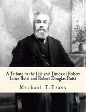 A Tribute to the Life and Times of Robert Lowe Buist and Robert Douglas Buist