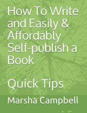 How to Write and Easily & Affordably Self-Publish a Book: Quick Tips