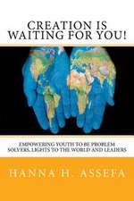 Creation Is Waiting for You!: Empowering Youth to Be Problem Solvers, Lights to the World and Leaders