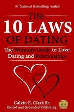 The 10 Laws of Dating: The Woman's Guide to Love, Dating and Relationships