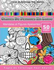 Livres de Coloriage Pour Adultes Cranes de Femmes En Sucre: Mandalas Et Figures Apaisantes Pages de Coloriage Pour Adulte