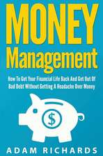 Money Management: How to Get Your Financial Life Back and Get Out of Bad Debt Without Getting a Headache Over Money