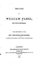 Life of William Farel, the Swiss Reformer: Book One in the Trilogy the Angels Shall Sing