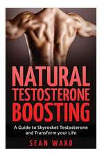 Testosterone: A Guide to Skyrocket Testosterone and Transform Your Life