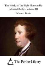 The Works of the Right Honourable Edmund Burke - Volume III: According to Mark