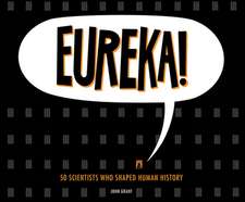 Eureka!: 50 Scientists Who Shaped Human History