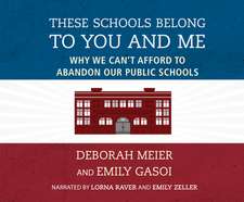 These Schools Belong to You and Me: Why We Can't Afford to Abandon Our Public Schools