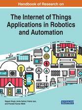 Handbook of Research on the Internet of Things Applications in Robotics and Automation