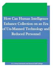 How Can Human Intelligence Enhance Collection on an Era of Un-Manned Technology and Reduced Personnel