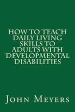 How to Teach Daily Living Skills to Adults with Developmental Disabilities