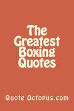 The Greatest Boxing Quotes: Publishing Your First Novel on Kdp and Createspace