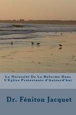 La Necessite de La Reforme Dans L'Eglise Protestante D'Aujourd'hui