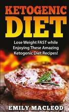 Ketogenic Diet: Lose Weight Fast While Enjoying These Amazing Ketogenic Diet Recipes! Everything You Should Know for Rapid Weight Loss