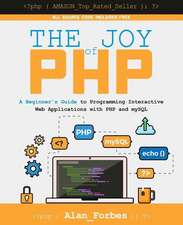 The Joy of PHP: A Beginner's Guide to Programming Interactive Web Applications with PHP and MySQL