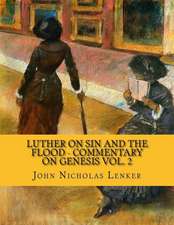 Luther on Sin and the Flood - Commentary on Genesis Vol. 2