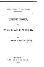 Upside Down, Or, Will and Work