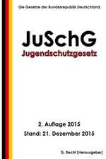 Jugendschutzgesetz - Juschg, 2. Auflage 2015