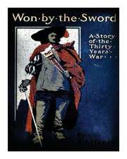 Won by the Sword; A Tales of the Thirty Years' War. with Twelve Illus. by C.M. S