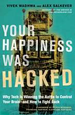 Your Happiness Was Hacked: Why Tech Is Winning the Battle to Control Your Brain--And How to Fight Back