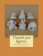 Thumb Pot Figures.