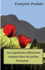 Les Coquelicots Refleuriront Toujours Dans Les Jardins D Armenie