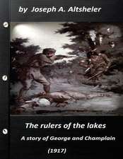 The Rulers of the Lakes; A Story of George and Champlain (1917) (World's Classi