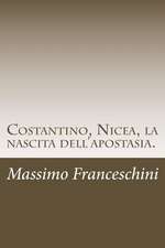 Costantino, Nicea, La Nascita Dell'apostasia.