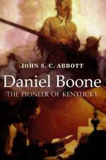 Daniel Boone, the Pioneer of Kentucky