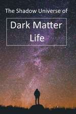 The Shadow Universe of Dark Matter Life