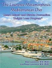 The Lawrence Metamorphosis Mediterranean Heart Attack and Stroke Prevention Weight Loss Diet Program