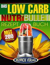 Das Low Carb Nutribullet Rezept Buch