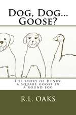 Dog, Dog...Goose?