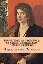 The History and Romance of Crime - German and Austrian Prisons