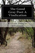 The Good Gray Poet a Vindication