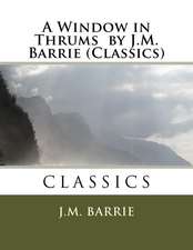 A Window in Thrums by J.M. Barrie (Classics)