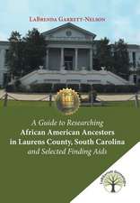 A Guide to Researching African American Ancestors in Laurens County, South Carolina and Selected Finding AIDS