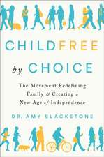 Childfree By Choice: The Movement Redefining Family and Creating a New Age of Independence