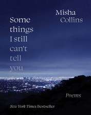 Some Things I Still Can't Tell You: Poems