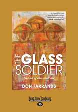 The Glass Soldier: Not All of Him Shall Die (Large Print 16pt)