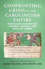 Confronting Crisis in the Carolingian Empire: Paschasius Radbertus' Funeral Oration for Wala of Corbie