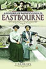 Brown, T: History of Women's Lives in Eastbourne