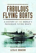 Dawson, L: Fabulous Flying Boats: A History of the World's P