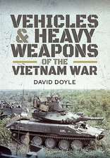 Vehicles and Heavy Weapons of the Vietnam War