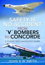 Safety Is No Accident - From 'v' Bombers to Concorde: A Flight Test Engineer's Story