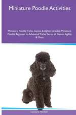 Miniature Poodle Activities Miniature Poodle Tricks, Games & Agility. Includes