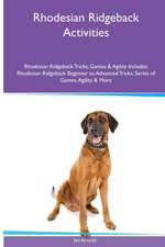 Rhodesian Ridgeback Activities Rhodesian Ridgeback Tricks, Games & Agility. Includes